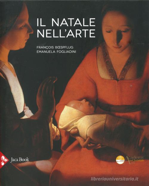 Il Natale nell'arte. Ediz. a colori di François Boespflug, Emanuela Fogliadini edito da Jaca Book