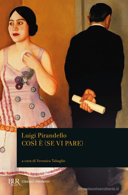Così è (se vi pare) di Luigi Pirandello edito da BUR Biblioteca Univ. Rizzoli