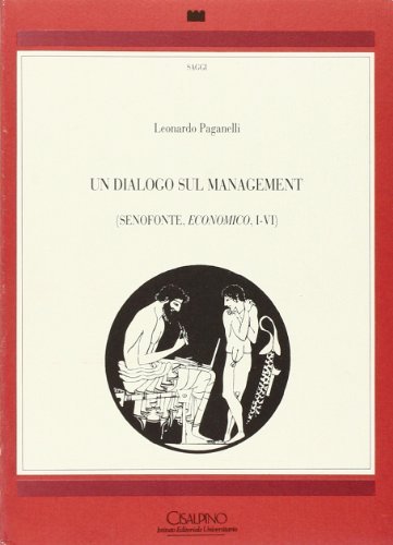 Un dialogo sul management (Senofonte, Economico, I-VI) di Leonardo Paganelli edito da Cisalpino