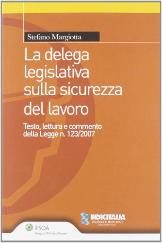 La delega legislativa sulla sicurezza del lavoro di Stefano Margiotta edito da Ipsoa