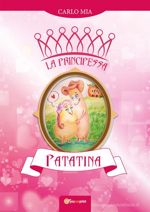 La principessa Patatina di Carlo Mia edito da Youcanprint