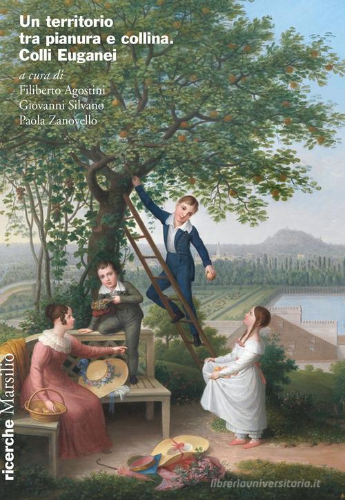 Un territorio tra pianura e collina. Colli Euganei edito da Marsilio