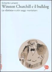 Winston Churchill e il bulldog. La «Ballata» e altri saggi montaliani di Gilberto Lonardi edito da Marsilio