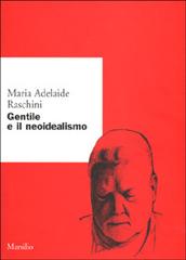 Gentile e il neoidealismo di Maria Adelaide Raschini edito da Marsilio