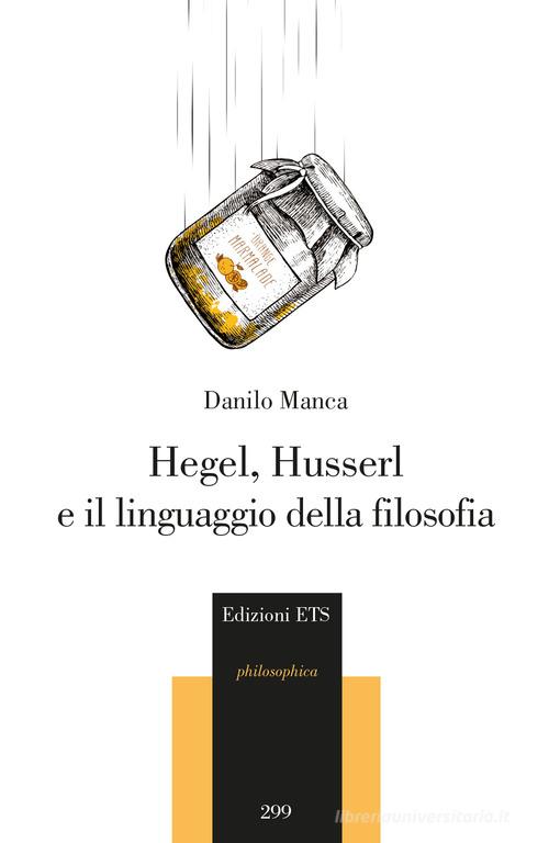 Hegel, Husserl e il linguaggio della filosofia di Danilo Manca edito da Edizioni ETS