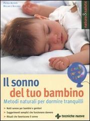 Il sonno del tuo bambino. Metodi naturali per dormire tranquilli di Petra Kunze, Helmut Keudel edito da Tecniche Nuove
