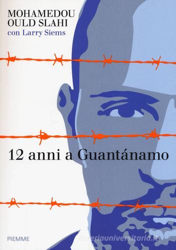 12 anni a Guantánamo di Mohamedou Ould Slahi, Larry Siems edito da Piemme