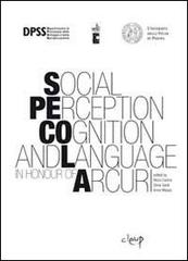 Social perception cognition and language in honour of Arcuri di Mara Cadinu, Silvia Galdi, Anne Maass edito da CLEUP