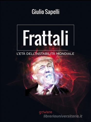 Frattali. L'età dell'instabilità mondiale di Giulio Sapelli edito da goWare