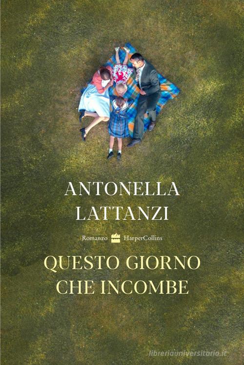 Questo giorno che incombe di Antonella Lattanzi edito da HarperCollins Italia