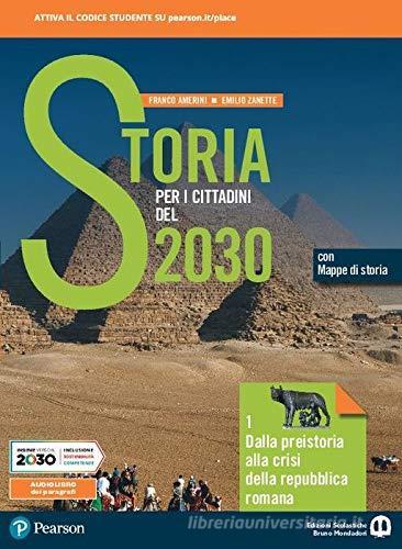 Storia per i cittadini del 2030. Per il biennio delle Scuole superiori. Con e-book. Con espansione online vol. 1 di Franco Amerini, Emilio Zanette edito da Edizioni Scolastiche Bruno Mondadori