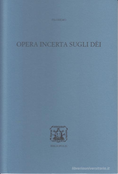 Opera incerta sugli Dei. Ediz. bilingue di Filodemo edito da Bibliopolis
