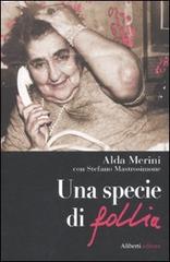 Una specie di follia di Alda Merini, Stefano Mastrosimone edito da Aliberti
