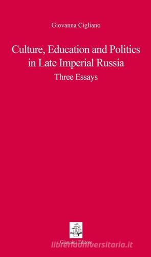 Culture, educations and politics in Late Imperial Russia. Three essays di Giovanna Cigliano edito da Giannini Editore