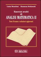 Esercizi svolti di analisi matematica 2. Temi d'esame e soluzioni aggiornati di Luisa Moschini, Rosanna Schianchi edito da Esculapio