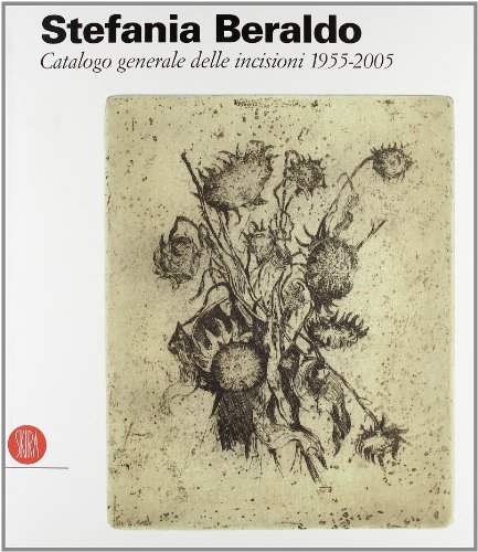 Stefania Beraldo. Catalogo generale delle incisioni 1955-2005 edito da Skira