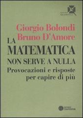 La matematica non serve a nulla. Provocazioni e risposte per capire di più di Giorgio Bolondi, Bruno D'Amore edito da Compositori