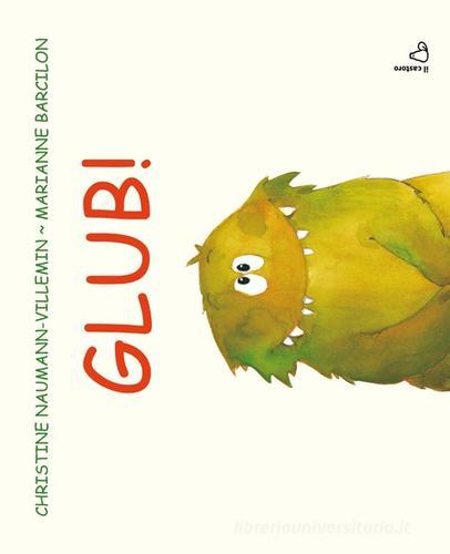 Glub! Ediz. illustrata di Christine Naumann-Villemin, Marianne Barcilon edito da Il Castoro