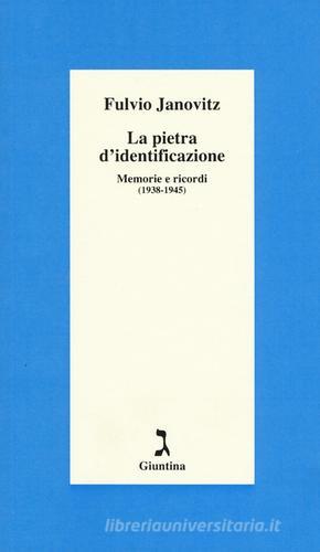 La pietra d'identificazione. Memorie e ricordi (1938-1945) di Fulvio Janovitz edito da Giuntina