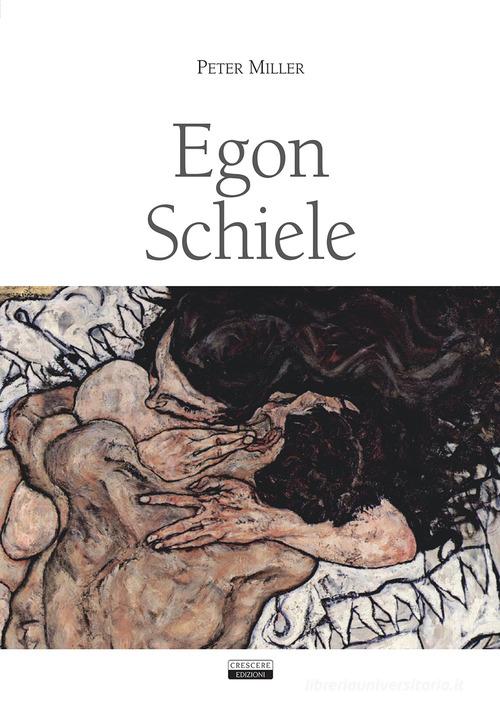 Egon Schiele di Peter Miller edito da Crescere