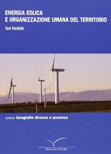 Energia eolica e organizzazione umana del territorio di Yuri Perfetti edito da Pieraldo