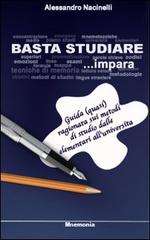 Basta studiare. Guida ragionata sui metodi di studio dalle elementari all'università di Alessandro Nacinelli edito da Mnemonia