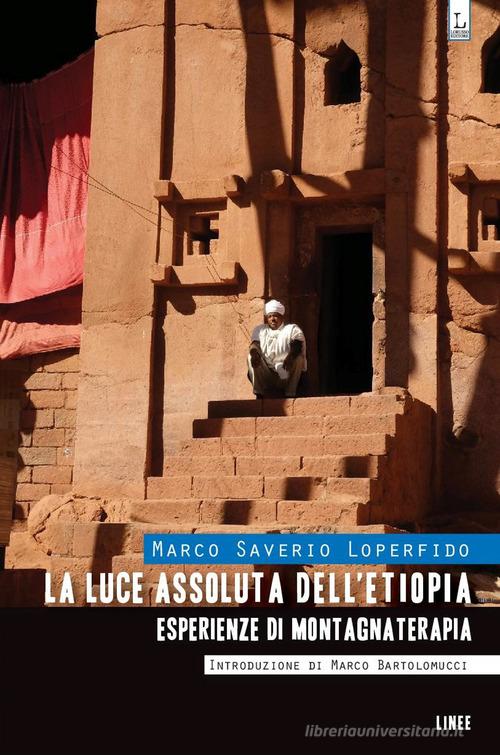 La luce assoluta dell'Etiopia. Esperienze di montagnaterapia di Marco Saverio Loperfido edito da Lorusso Editore