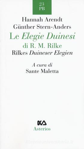 Le Elegie duinesi di R. M. Rilke. Ediz. italiana e tedesca di Hannah Arendt, Günther Anders edito da Asterios