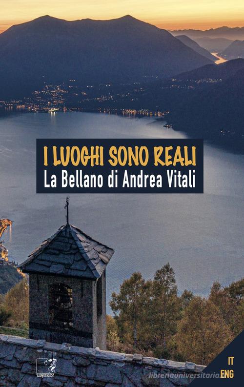 I luoghi sono reali. La Bellano di Andrea Vitali. Ediz. illustrata edito da Cinquesensi