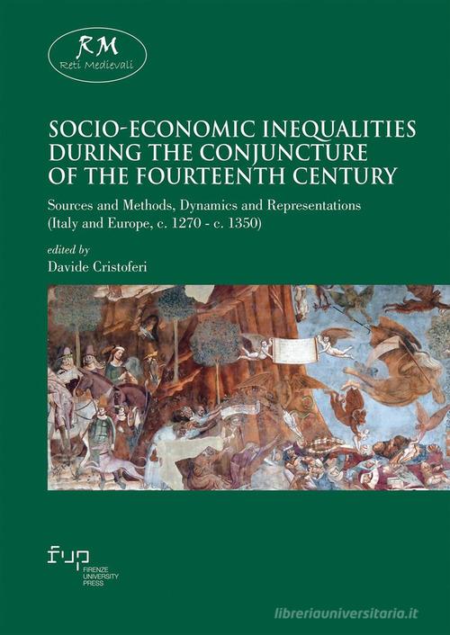 Socio-economic inequalities during the conjuncture of the Fourteenth Century. Sources and methods, dynamics and representations (Italy and Europe, c. 1270-c. 1350) edito da Firenze University Press