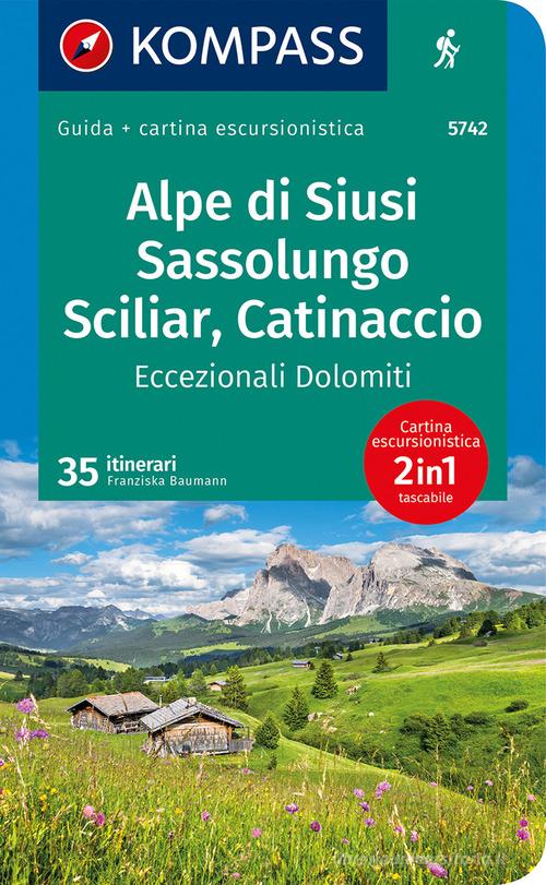 Guida escursionistica n. 5742. Alpe di Siusi, Sassolungo, Sciliar, Catinaccio, Eccezionali Dolomiti. Con carta di Franziska Baumann edito da Kompass