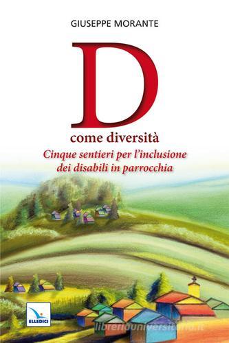 D come diversità. Cinque sentieri per l'inclusione dei disabili in parrocchia di Giuseppe Morante edito da Editrice Elledici