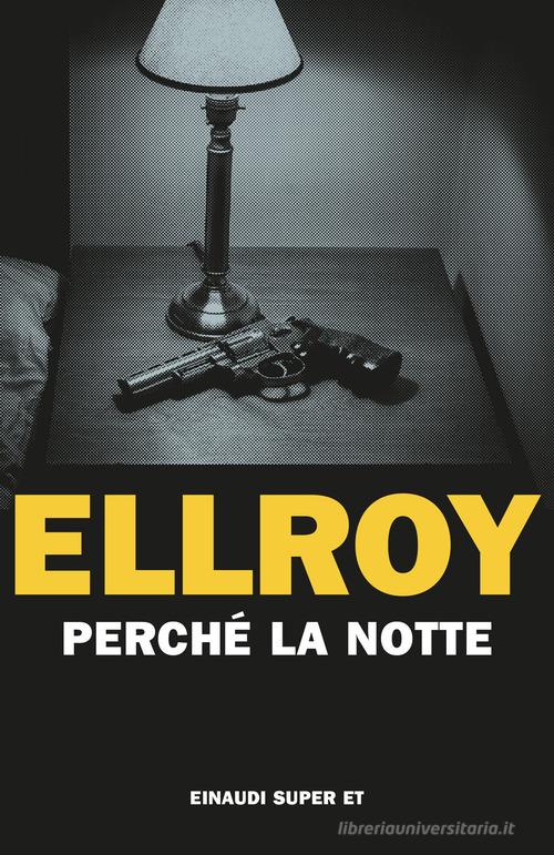 Perché la notte di James Ellroy edito da Einaudi