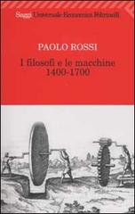 I filosofi e le macchine (1400-1700) di Paolo Rossi edito da Feltrinelli