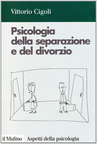 Psicologia della separazione e del divorzio di Vittorio Cigoli edito da Il Mulino