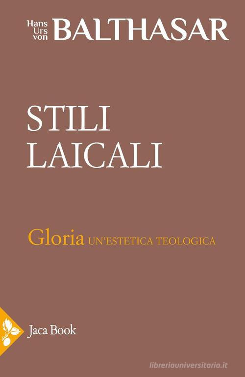 Stili laicali di Hans Urs von Balthasar edito da Jaca Book