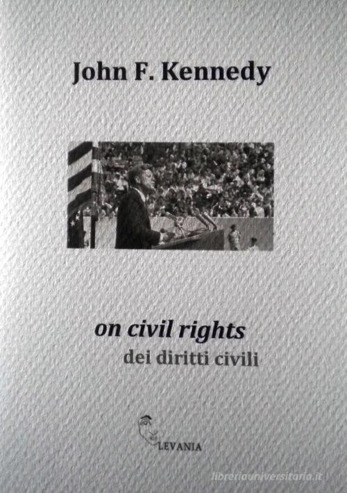 On civil rights-dei diritti civili. Ediz. bilingue di John F. Kennedy edito da Levania