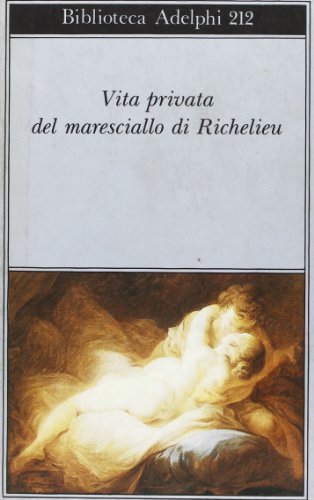 Vita privata del maresciallo di Richelieu edito da Adelphi