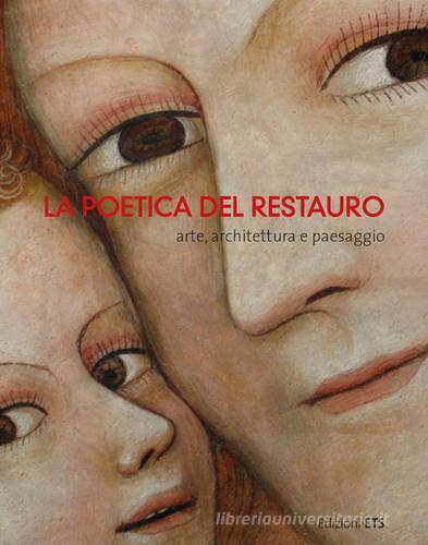 La poetica del restauro. Arte, architettura e paesaggio edito da Edizioni ETS