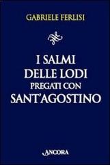 I salmi delle Lodi pregati con sant'Agostino di Gabriele Ferlisi edito da Ancora