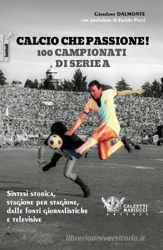 Calcio che passione! 100 campionati di serie A di Luca Dalmonte edito da Calzetti Mariucci