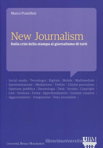 New journalism. Dalla crisi della stampa al giornalismo di tutti di Marco Pratellesi edito da Mondadori Bruno