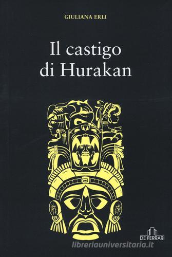 Il castigo di Hurakan di Giuliana Erli edito da De Ferrari