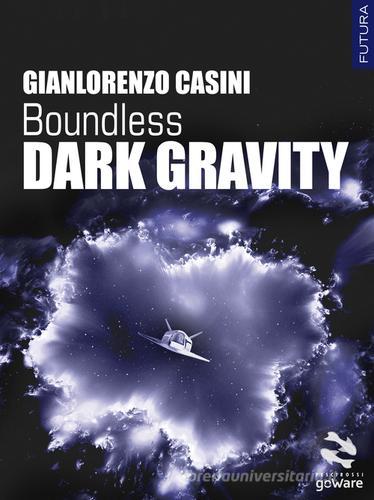 Dark Gravity. Boundless di Gianlorenzo Casini edito da goWare