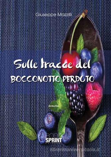 Sulle tracce del bocconotto perduto di Giuseppe Mazzilli edito da Booksprint