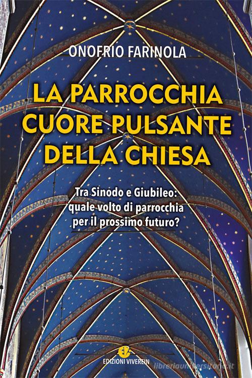 La parrocchia cuore pulsante della Chiesa. Tra sinodo e giubileo: quale volto di parrocchia per il prossimo futuro? di Onofrio Antonio Farinola edito da VivereIn