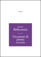 Occasioni di poesia (1976-2010) di Francesco Belluomini edito da Tracce
