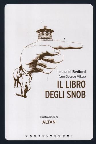 Il libro degli snob. Ediz. illustrata di Duca di Bedford, George Mikes edito da Castelvecchi