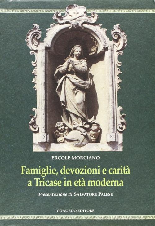 Famiglie, devozioni e carità a Tricase in età moderna di Ercole Morciano edito da Congedo