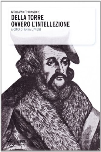 Della torre ovvero l'intellezione. Turrius sive de intellectione di Girolamo Fracastoro edito da Mimesis